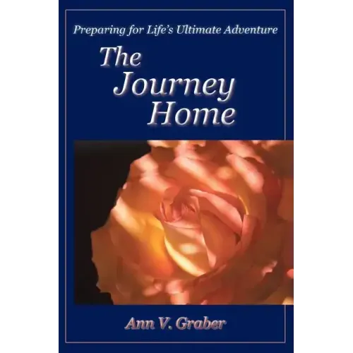 The Journey Home: Preparing for Life's Ultimate Adventure