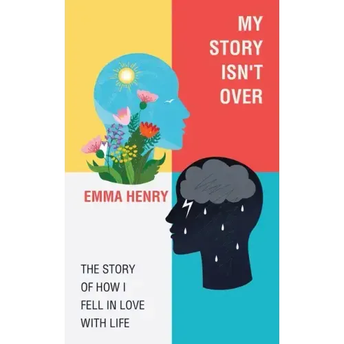 My Story Isn't Over: The Story of How I Fell in Love with Life