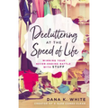 Decluttering at the Speed of Life: Winning Your Never-Ending Battle with Stuff