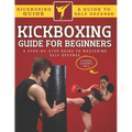 Kickboxing Guide For Beginners: A Step-By-Step Guide To Mastering Self Defense