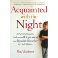 Acquainted with the Night: A Parent's Quest to Understand Depression and Bipolar Disorder in His Children