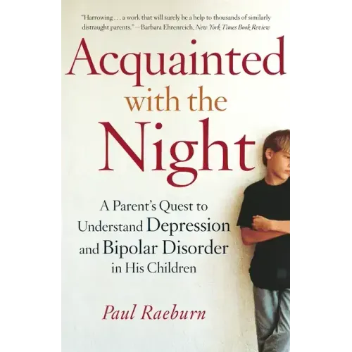 Acquainted with the Night: A Parent's Quest to Understand Depression and Bipolar Disorder in His Children