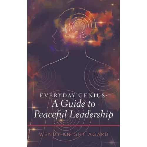 Everyday Genius: a Guide to Peaceful Leadership