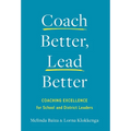Coach Better, Lead Better: Coaching Excellence for School and District Leaders