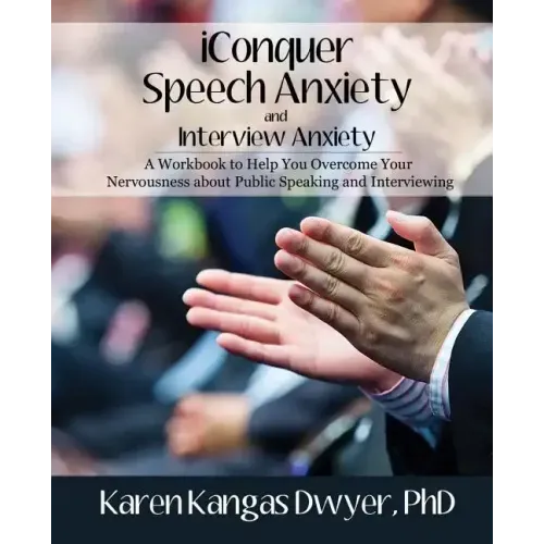 iConquer Speech Anxiety & Interview Anxiety: A Workbook to Help You Overcome Your Nervousness About Public Speaking and Interviewing