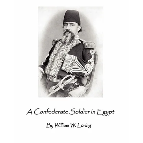 A Confederate Soldier in Egypt: Late Colonel in U.S. Army, Major-General in the Confederate Service,