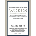 Words: How to Use the Power of Words to Ignite Ideas, Leverage Connections, and Influence Others