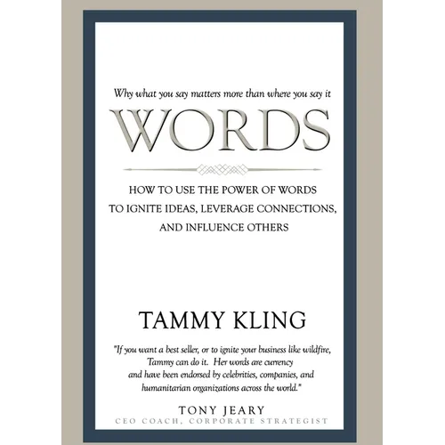 Words: How to Use the Power of Words to Ignite Ideas, Leverage Connections, and Influence Others