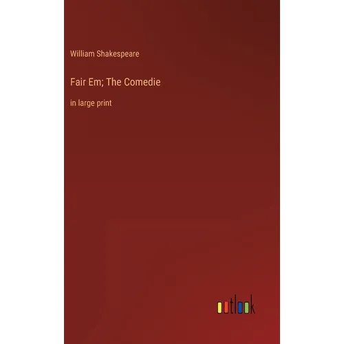 Fair Em; The Comedie: in large print