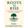 Roots to Rise: Leadership Lessons from a Global Journey