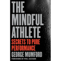The Mindful Athlete: Secrets to Peak Performance