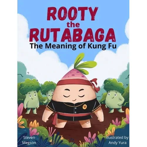 Rooty the Rutabaga: The Meaning of Kung Fu