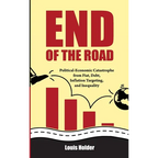 End Of The Road: Political-Economic Catastrophe From Fiat, Debt, Inflation Targeting and Inequality