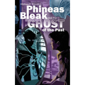 Phineas Bleak and the Ghost of the Past