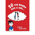 So You Wanna Kiss a Girl...