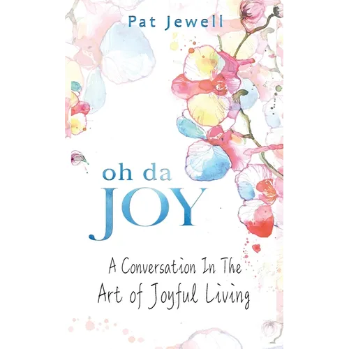 Oh Da Joy: A conversation in the art of joyful living