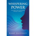 Whispering Power: The Subtle Art of Influence Without Conflict