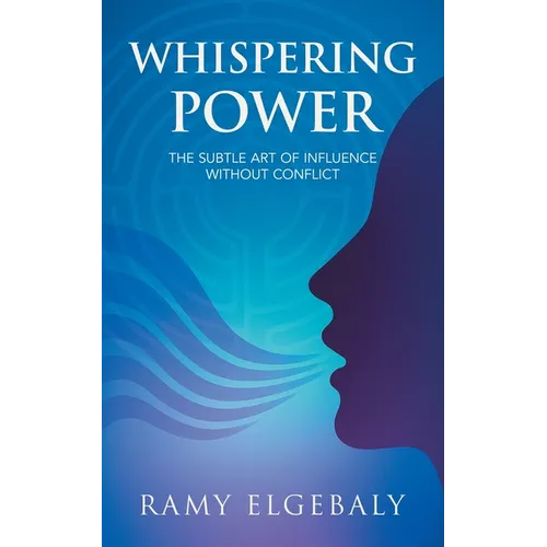 Whispering Power: The Subtle Art of Influence Without Conflict