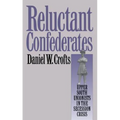 Reluctant Confederates: Upper South Unionists in the Secession Crisis