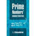 Prime Numbers' Characteristics: Why They Are What They Are.