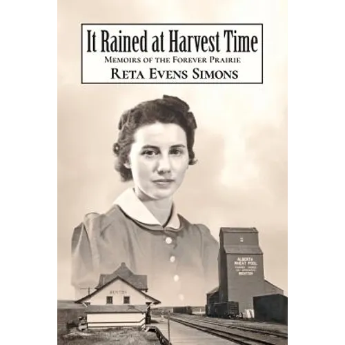 It Rained at Harvest Time: Memoirs of the Forever Prairie