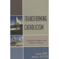 Transforming Catholicism: Liturgical Change in the Vatican II Church