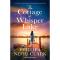 The Cottage at Whisper Lake: A Completely Heart-Warming and Unforgettable Page-Turner