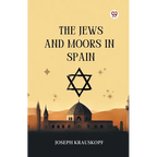 The Jews And Moors In Spain - Paperback