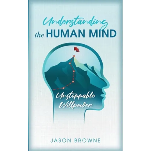 Understanding the Human Mind Unstoppable Willpower