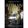 Roman Egypt: The History and Legacy of Ancient Egypt as a Province of Rome