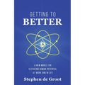 Getting To Better: A New Model for Elevating Human Potential at Work and in Life