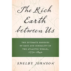 The Rich Earth Between Us: The Intimate Grounds of Race and Sexuality in the Atlantic World, 1770-1840 - Paperback
