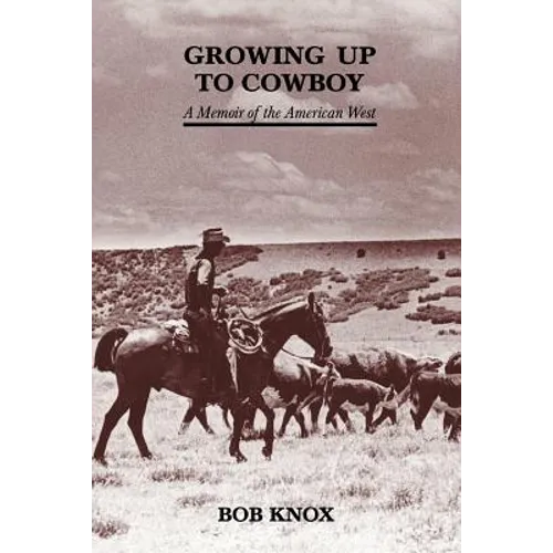 Growing Up to Cowboy: A Memoir of the American West