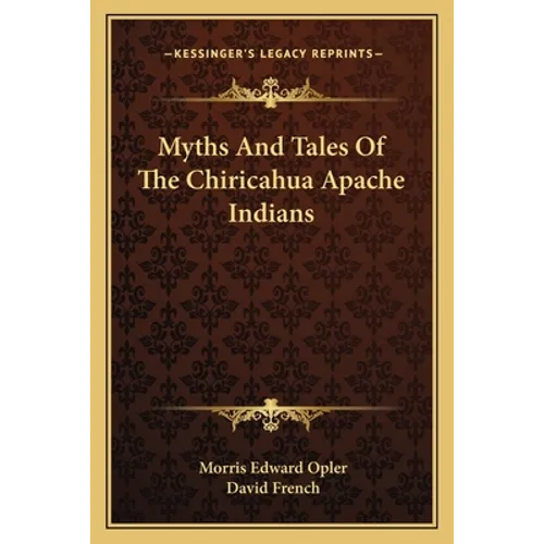 Myths And Tales Of The Chiricahua Apache Indians