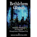 Bethlehem Ghosts: Historical Hauntings In & Around Pennsylvania's Christmas City