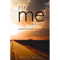 Finding Me Again: : A Journey to an Authentic Life: The Memoir
