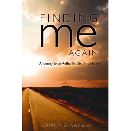 Finding Me Again: : A Journey to an Authentic Life: The Memoir
