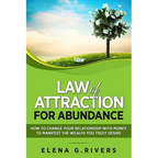 Law of Attraction for Abundance: How to Change Your Relationship with Money to Manifest the Wealth You Truly Desire - Paperback