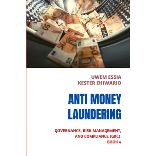 Anti-Money Laundering (Aml): Governance, Risk Management and Compliance (GRC) Book 4