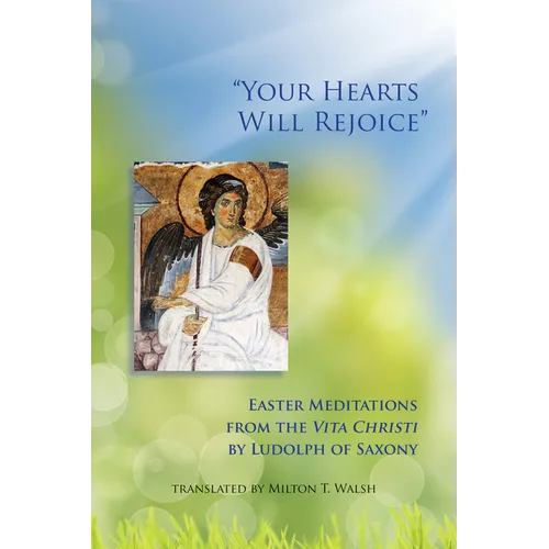 Your Hearts Will Rejoice: Easter Meditations from the Vita Christi Volume 49
