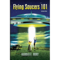 Flying Saucers 101: Everything You Ever Wanted To Know About UFOs and Alien Beings