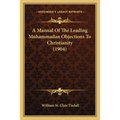 A Manual Of The Leading Muhammadan Objections To Christianity (1904)