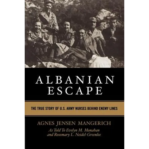 Albanian Escape: The True Story of U.S. Army Nurses Behind Enemy Lines