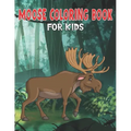 Moose Coloring Book for Kids: My First Big Book of Easy Coloring Book for Boys & Girls, Little Kids, Preschool and Kindergarten