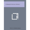 A Primer of Occult Physics