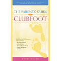 The Parents' Guide to Clubfoot