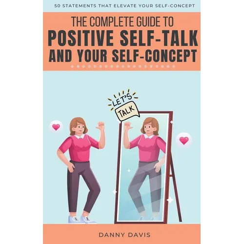 The Complete Guide To Positive Self Talk and Your Self Concept