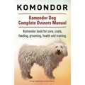 Komondor. Komondor Dog Complete Owners Manual. Komondor book for care, costs, feeding, grooming, health and training.