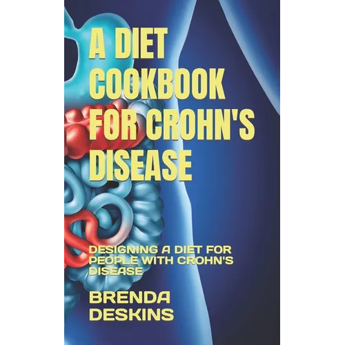 A Diet Cookbook for Crohn's Disease: Designing a Diet for People with Crohn's Disease