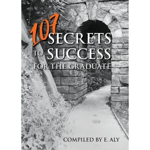 107 Secrets to Success for the Graduate